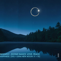 BeSimply...Divine Dance. Love. Peace. Happiness. {Sol + Luna New Moon 11 + 10}