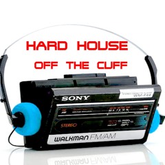 Hard House Off The Cuff