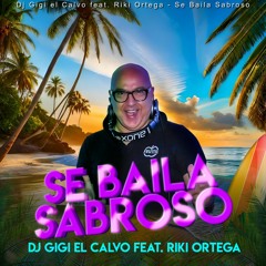 " SE BAILA SABROSO " DJ GIGI EL CALVO FEAT. RIKI ORTEGA