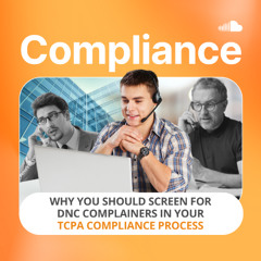 Why You Should Screen for DNC Complainers in Your TCPA Compliance Process