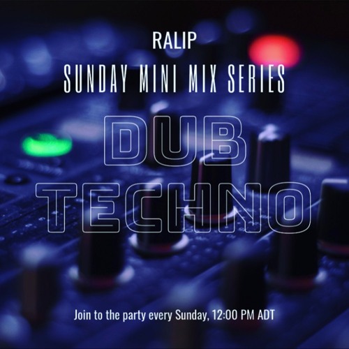 Sunday Mini Mix Series EP 47: Dub Techno