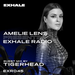 Amelie Lens Presents EXHALE Radio 045 w/ TIGERHEAD