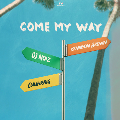 Come My Way (feat. Kennyon Brown & Cuuhraig)
