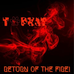 RETURN OF THE FIRE!!!!