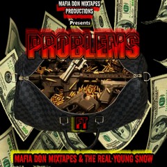 Problems-Ft. Mafia Don Mixtapes & The Real Young Snow