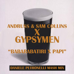 Gypsymen X Andruss & Sam Collins - Babarabatiri X Papi (Daniele Petronelli Mash Mix) *FILTERED