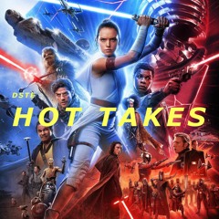 DSTE Hot Takes - The Rise Of Skywalker