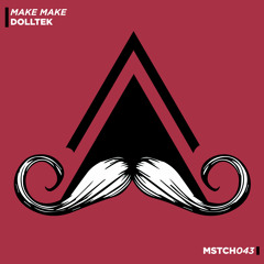 Dolltek - Make Make (Original Mix) [MUSTACHE CREW]