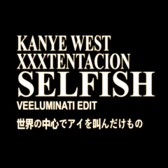 Selfish (Veeluminati Amapiano Edit) - Kanye West, XXXTENTACION