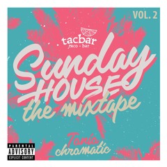TACBAR SUNDAY HOUSE MIXTAPE VOL 2  BY TONIOCHROMATIC