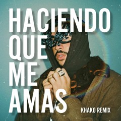 HACIENDO QUE ME AMAS - KHAKO REMIX