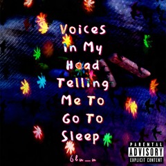Voices In My Head Telling Me To Go To Sleep Freestyle