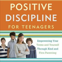 READ KINDLE 📋 Positive Discipline for Teenagers, Revised 3rd Edition: Empowering You