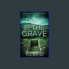 {READ/DOWNLOAD} 💖 Dark is the Grave : An Edge-Of-Your-Seat Scottish Detective Thriller (DCI Bone S