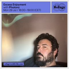 Excess Enjoyment #8 - Refuge Worldwide 29/07/2024