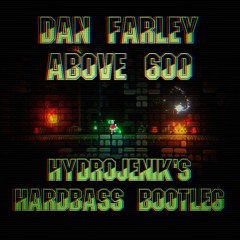 Dan Farley - Above 600 (Hydrojenik's Hardbass Bootleg)