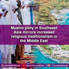 Muslim Piety In Southeast Asia Mirrors Increased Religious Traditionalism In The Middle East