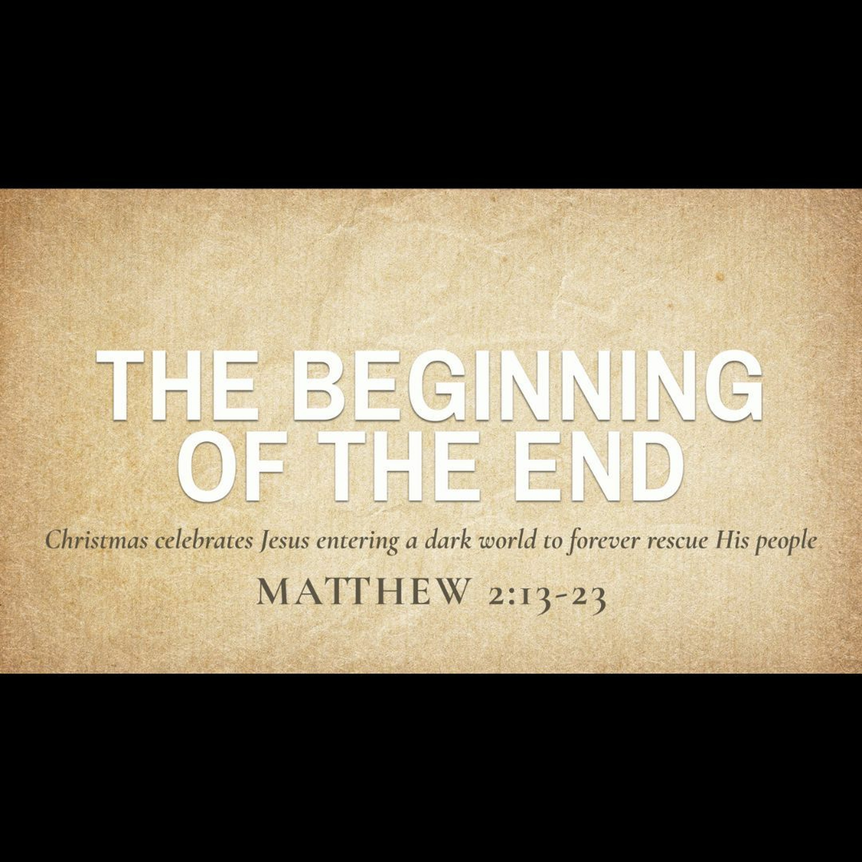 The Beginning of the End (Matthew 2:13-23)