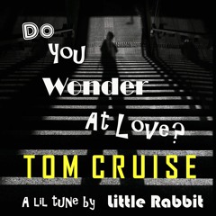 Do You Wonder At Love (Tom Cruise)