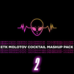 ETK MOLOTOV COCKTAIL MASHUP PACK II