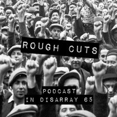 Podcast In Disarray 065 - Rough Cuts