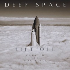 Deep Space - Lift Off (Curated by MAC BLXCK)