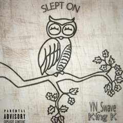 YN Swav3 - Slept On (ft King K)