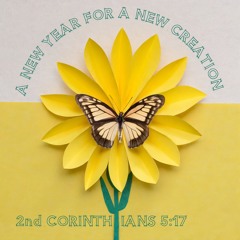 500 A New Year For A New Creation (2nd Corinthians 5:17) Sermon