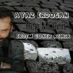 Ayaz Erdoğan - Hep Mi Ben (Erdem Göker Remix)