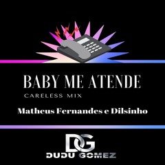 Matheus Fernandes E Dilsinho - Baby Me Atende(Dudu Gomez Careless Mix)