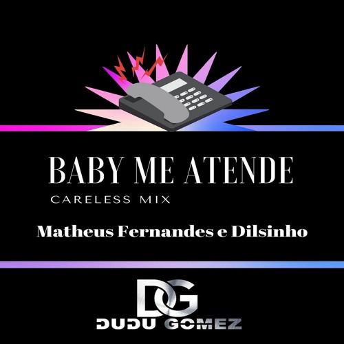 Matheus Fernandes E Dilsinho - Baby Me Atende(Dudu Gomez Careless Mix)