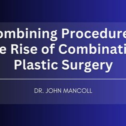 Stream episode Combining Procedures: The Rise of Combination Plastic Stream episode Combining Procedures: The Rise of Combination Plastic