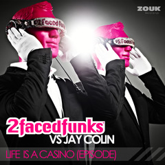 2 Faced Funks vs Jay Colin - Life Is A Casino (Episode) (Radio Edit)