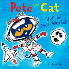 PETE THE CAT: OUT OF THIS WORLD by James Dean