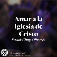 02 | Chuy Olivares | Amar a la Iglesia de Cristo | 06/06/2025
