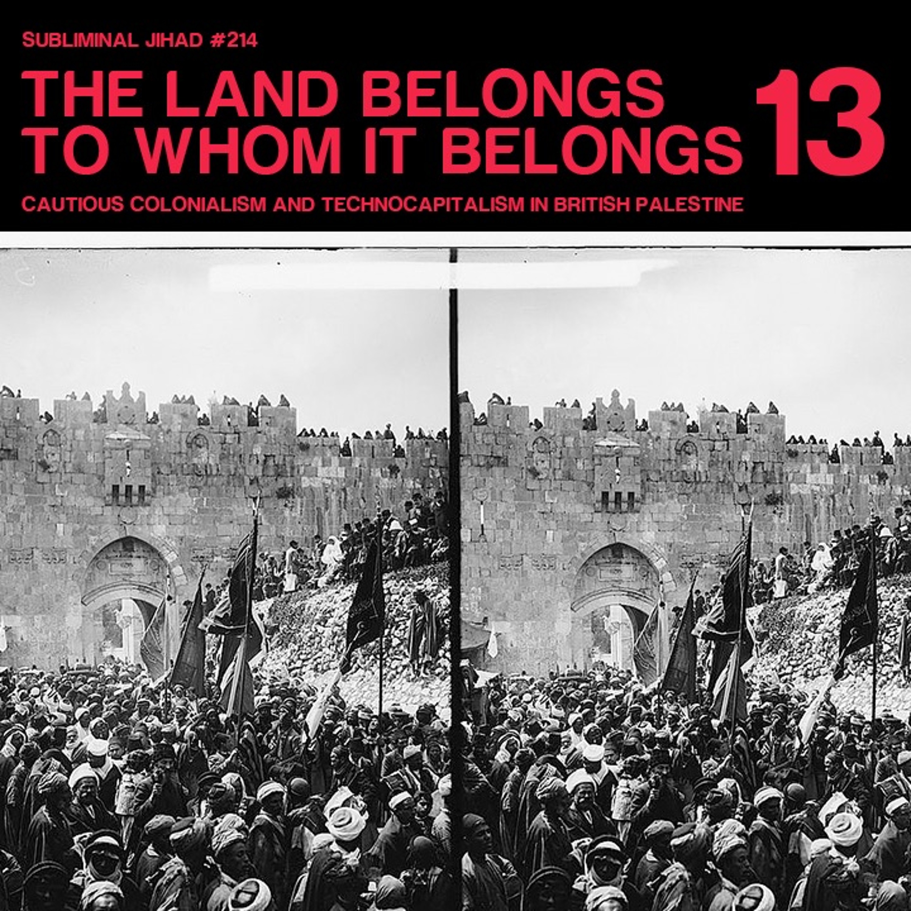 THE LAND BELONGS TO WHOM IT BELONGS, Pt 13: Cautious Colonization & Technocapitalism in Palestine