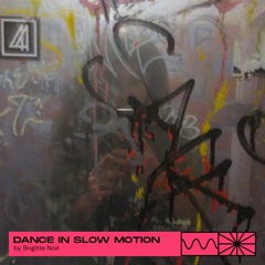 Dance In Slow Motion 12/22 by Brigitte Noir