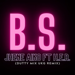 Jhené Aiko ft H.E.R - B.S. (Dutty Mix Remix)