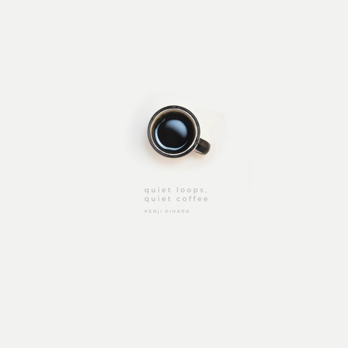 quiet loops, quiet coffee - A
