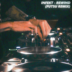 INFEKT - REWIND (FUTSU REMIX) (FREE DL)