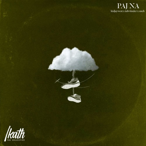 Paj Na by Kidjaywest x Talwiinder x Sneh || The Ikath Collective