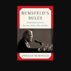 [Ebook] 💖 Rumsfeld's Rules: Leadership Lessons in Business, Politics, War, and Life Full Pdf