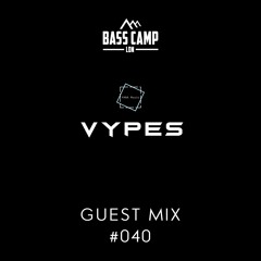 Bass Camp Guest Mix #040 - Vypes