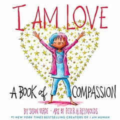 Read [PDF EBOOK EPUB KINDLE] I Am Love: A Book of Compassion (I Am Books) by  Susan Verde &  Peter H