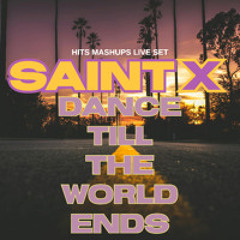 SAINT X DANCE TILL THE WORLD ENDS LIVE SET