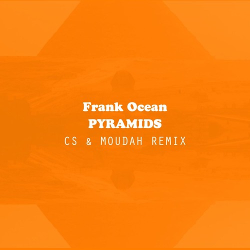 Frank Ocean - Pyramids (CS & Moudah Remix)