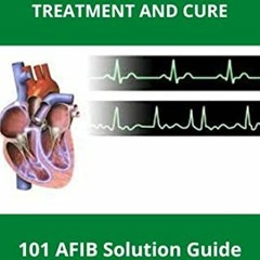 [VIEW] KINDLE PDF EBOOK EPUB ATRIAL FIBRILLATION PREVENTION, SYMPTOMS, TREATMENT AND