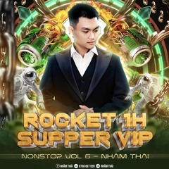 NST 2K25 ROCKET 1H SUPPER VIP VOL6 NHÂM THÁI RMX✈️✈️