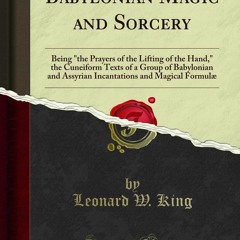 ❤ PDF Read Online ⚡ Babylonian Magic and Sorcery: Being 'the Prayers o