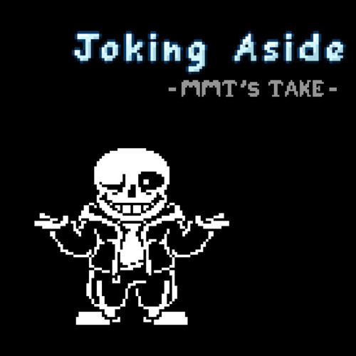 [Undertale AU] Joking Aside - MMT's Take